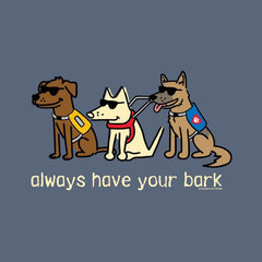 Always Have Your Bark  - Classic Tee