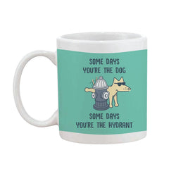 Some Days You’re The Dog - Coffee Mug