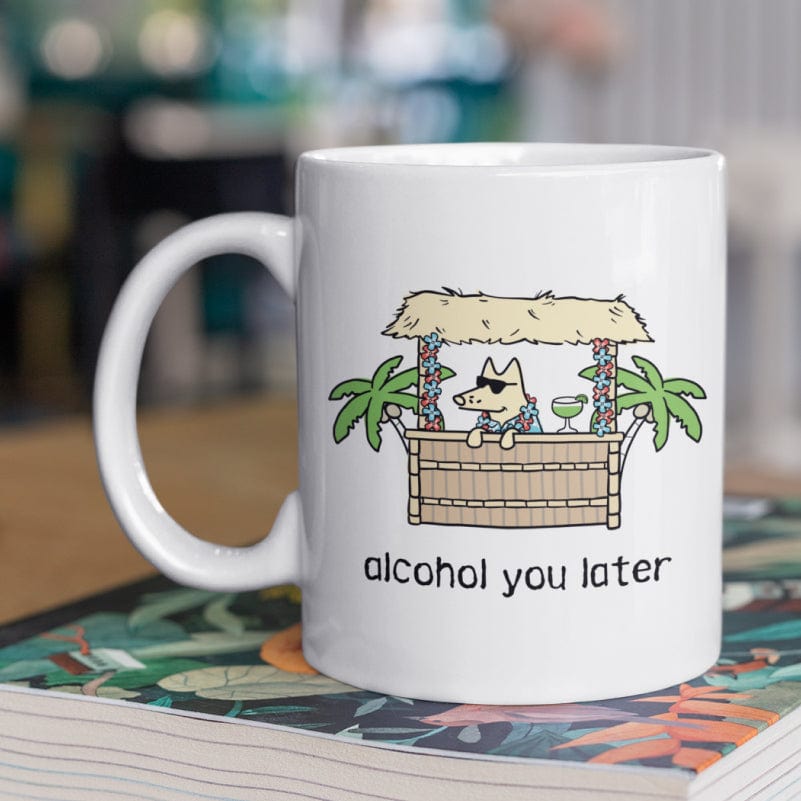 Alcohol You Later - Coffee Mug