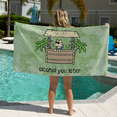 Alcohol You Later - Beach Towel