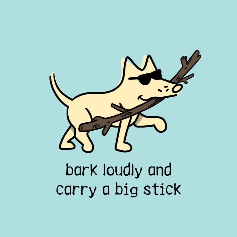 Bark Loudly and Carry a Big Stick - Classic Long-Sleeve T-Shirt