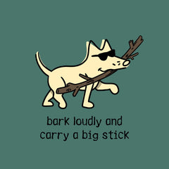 Bark Loudly and Carry a Big Stick - Sweatshirt Pullover Hoodie