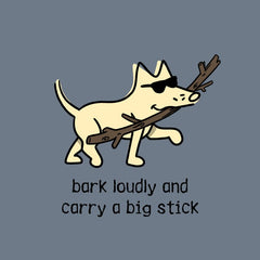 Bark Loudly and Carry a Big Stick - Lightweight Tee