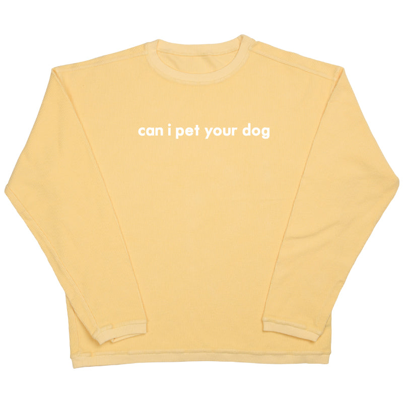 Can I Pet Your Dog - Embroidered Corded Crewneck