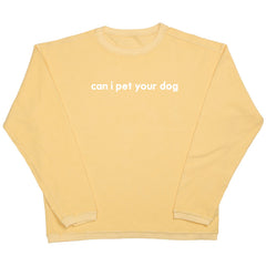 Can I Pet Your Dog - Embroidered Corded Crewneck